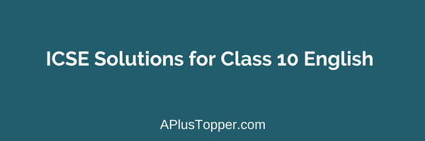 ICSE Solutions for Class 10 English