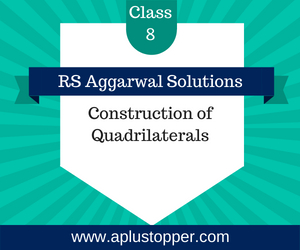 RS Aggarwal Class 8 Solutions Ch 17 Construction of Quadrilaterals