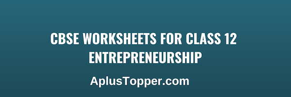 CBSE Worksheets for Class 12 Entrepreneurship