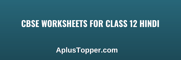 CBSE Worksheets for Class 12 Hindi