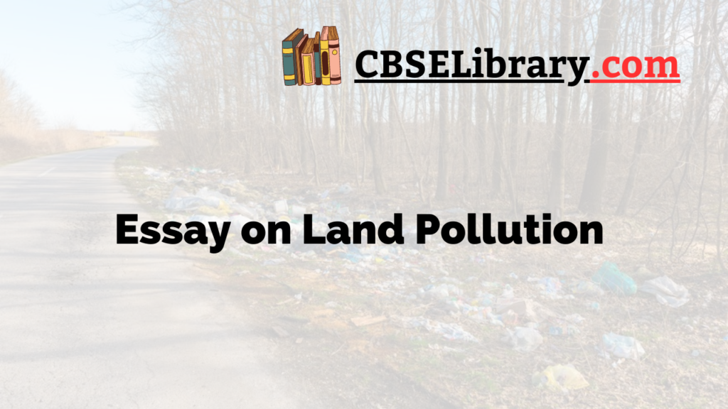 essay on land pollution for class 10