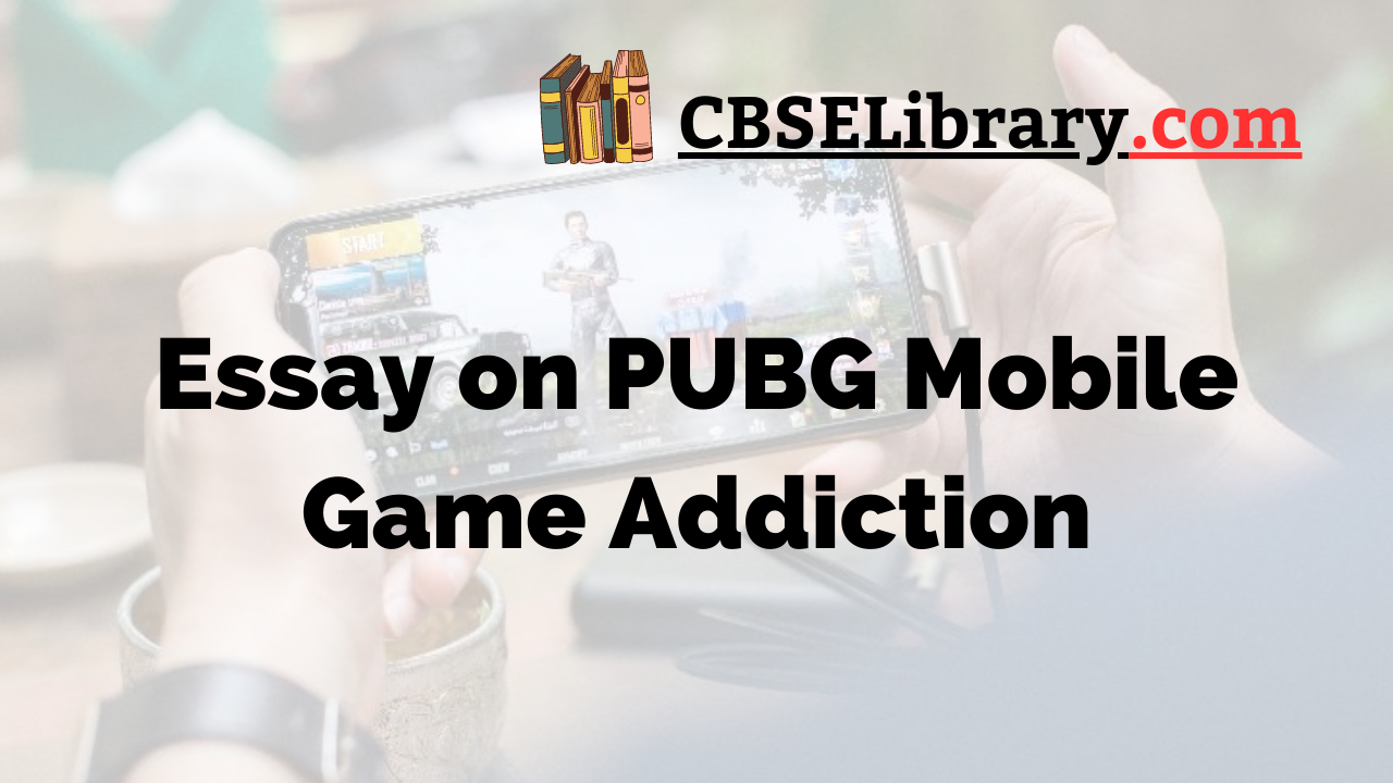Essay on PUBG Mobile Game Addiction