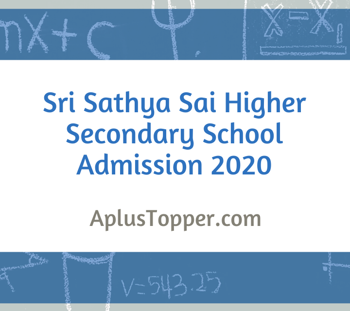 Sri Sathya Sai Higher Secondary School Admission 2020