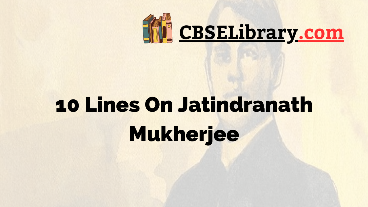 10 Lines On Jatindranath Mukherjee