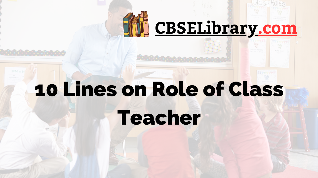 10 Lines on Role of Class Teacher