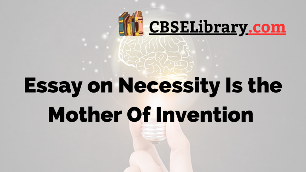 necessity is the mother of invention essay 250 words