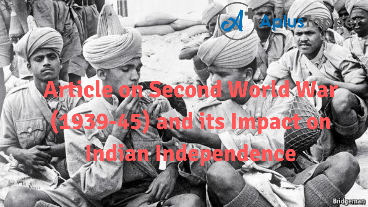 Article on Second World War (1939-45) and its Impact on Indian Independence