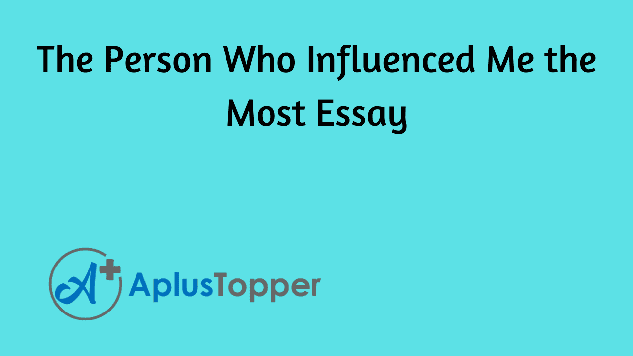 The Person Who Influenced Me the Most Essay