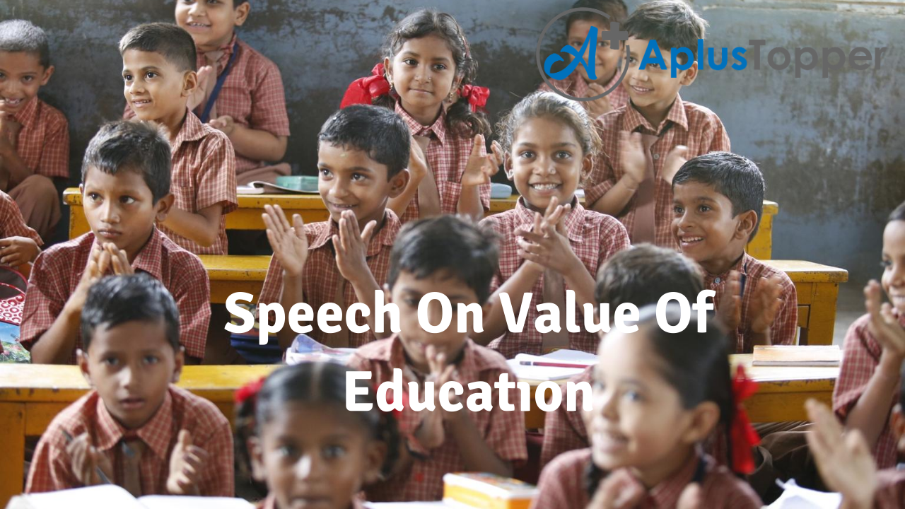Speech On Value Of Education: Education means learning or studying existing knowledge and cultural heritage which means learning from what our ancestors achieved, making our contribution in it by refining development in existing technology and carrying it to next generation in a pre-planned manner which can be used to make flourishing future. Human beings have achieved a lot from the start, and it would be unfortunate to lose all these achievements. The only way to save the achievements is by transferring the knowledge and technology we possess by educating other people so that they can also bear the fruit of the achievements of their ancestors. Long And Short Speeches On Value Of Education for Kids And Students in English We provide a long speech and a short Speech On Value Of Time of 500 and 150 words along with ten lines on the same topic, respectively, for the readers. These speeches will help children and students who might be required to give a speech on the same topic or assignment. A Long Speech On Value Of Education is helpful to students of classes 7, 8, 9, 10, 11 and 12. A Short Speech On Value Of Education is helpful to students of classes 1, 2, 3, 4, 5 and 6. Long Speech On Value Of Education 500 Words In English Greetings to everyone present here. Our behaviour, our perception is what we have learned, either by getting instructions or by observing things around us. Education acts as a ladder that carries us to high limits. Without education and knowledge, we cannot contribute anything valuable to the world or earn money for leading our lives. Knowledge is the ultimate power. The value of education helps us know about our capabilities to do something, and that's why we can complete that extra mile. Education has a much higher value, but we can't express that high value in words. It helps to erase negativity from our minds, doubts and fears what could lead us in our downfall. It helps us to be happy and prosperous in future along with making us better human beings. Education enlightens us and removes the darkness. That's why we suddenly find this world very beautiful. We can split the education system into three types that are formal, informal and non-formal education. The learning we get from school, colleges or universities is known as formal education. Informal education is what we earn throughout our life experiencing various things. It doesn't follow any specific course or schedule. Learning of informal Education does not end, and we keep on learning it as our lives go on. Non-formal education is often used replaced with terms such as community education, adult education, continuing education, and second-chance education. Reading, writing, and understanding things are the first values that we receive from education. Most of the information is made by writing. If we don't have writing skill, we will surely miss out on a lot of information. Accordingly, education makes people proper literate. Moreover, education is very crucial for employment in a country. Proper education gives us great opportunities to lead our lives in better ways. We understand the values of education when we see people with jobs of high salary. Uneducated people suffer a lot when it comes to jobs due to a lack of education. Better communication is another role performed by education. It builds up and improves the speech of a person. Individuals who are educated can express their views efficiently and in clearly. The values of education lie in spreading knowledge within people of our society. When one spreads knowledge that creates our environment, and this is one of the most remarkable aspects of education. Education brings in the evolution and innovation in different fields like technology, medicine, lifestyle, etc. The more proper education we get, the more technology and knowledge will be spread. Moreover, the value of education plays a significant role in securing a country's economic and social progress and improving people's salary distribution. The value of education is an essential ingredient for changing the world. It helps us to gather knowledge that can be used to make a better living. Most importantly, the value of education can never be harmed by any natural or human-made disaster. Education is the only way for the development of a society and the overall development of a nation also. Thank you. Short Speech On Value Of Education 150 Words In English Good morning! Education is the most potent ingredient which should be used wisely. If you are a privileged person who knows, you should help others by enlightening them, by teaching them what's right and what's wrong and passing on moral values. If education is centred on values and integrities, strengthened by moral principles, then our generation will gradually grow up as rational beings. On the opposite side, if education will be based on selfish reasons, then no one can resist that society from its downfall, and we will see chaos everywhere. So let's take the responsibility of passing on ethical-moral values to our next generation and never lose sight of the primary aim of education, i.e. to become excellent and responsible global citizens. Thank you. 10 Lines On Value Of Education Speech In English Education means learning or studying existing knowledge and cultural heritage. Human beings have achieved a lot from the start, and it would be unfortunate to lose all these achievements. Our behaviour, our perception is what we have learned, either by getting instructions or by observing things around us. The value of education helps us know about our capabilities to do something, and that's why we can complete that extra mile. We can split the education system into three types that are formal, informal and non-formal education. Reading, writing, and understanding things are the first values that we receive from education. The more proper education we get, the more technology and knowledge will be spread. Any natural or human-made disaster can never harm the value of education. If education is centred on values and integrities, strengthened by moral principles, then our generation will gradually grow up as rational beings. Value of Education performs a significant role in securing a country's economic position. FAQ's On Speech On Value Of Education Question 1. What is Education? Answer: Education means learning or studying existing knowledge and cultural heritage which means learning from what our ancestors achieved, making our contribution in it by refining development in existing technology and carrying it to next generation in a pre-planned manner that can be used to make flourishing future. Question 2. What builds up and improves the speech of a person? Answer: Education builds up and improves the speech of a person. Question 3. How does education affect our society? Answer: If education is centred on values and integrities, strengthened by moral principles, then our generation will gradually grow up as rational beings. On the opposite side, if education will be based on selfish reasons, then no one can resist that society from its downfall, and we will see chaos everywhere. Question 4. How does Value of Education bring evolution in society? Answer: The values of education lie in spreading knowledge within people of our society. When one spreads knowledge that creates our environment, and this is one of the most remarkable aspects of education. Education brings in the evolution and innovation in different fields like technology, medicine, lifestyle, etc