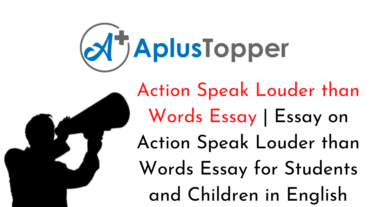 Action Speak Louder than Words Essay