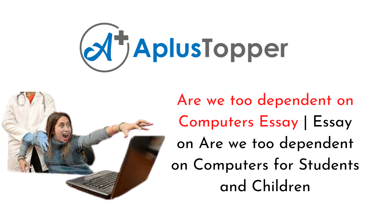 Are we too dependent on Computers Essay