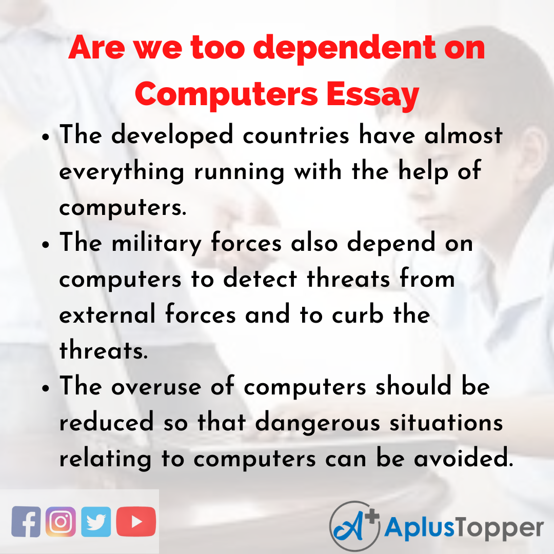Essay on Are we too dependent on Computers
