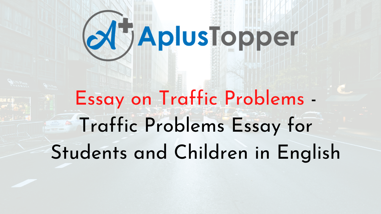 Essay on Traffic Problems Traffic Problems Essay for Students and