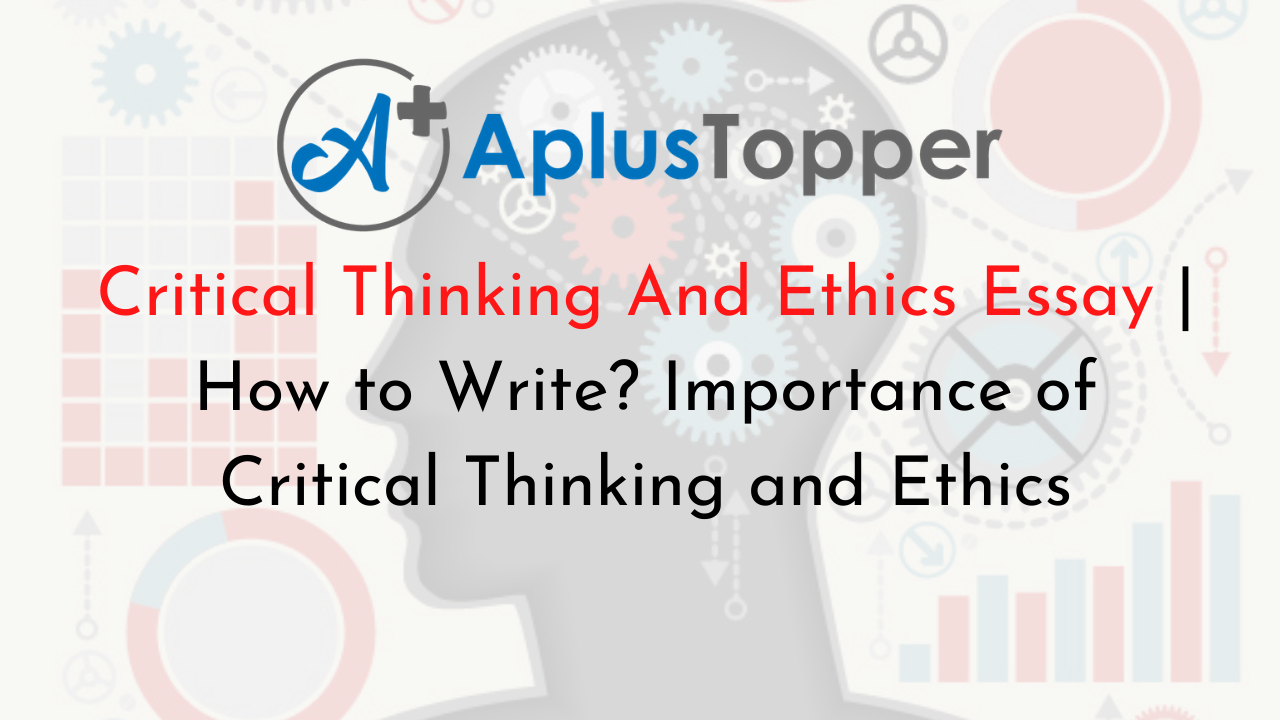why should critical thinking and ethics be used together