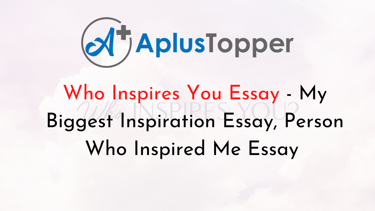 Who Inspires You Essay