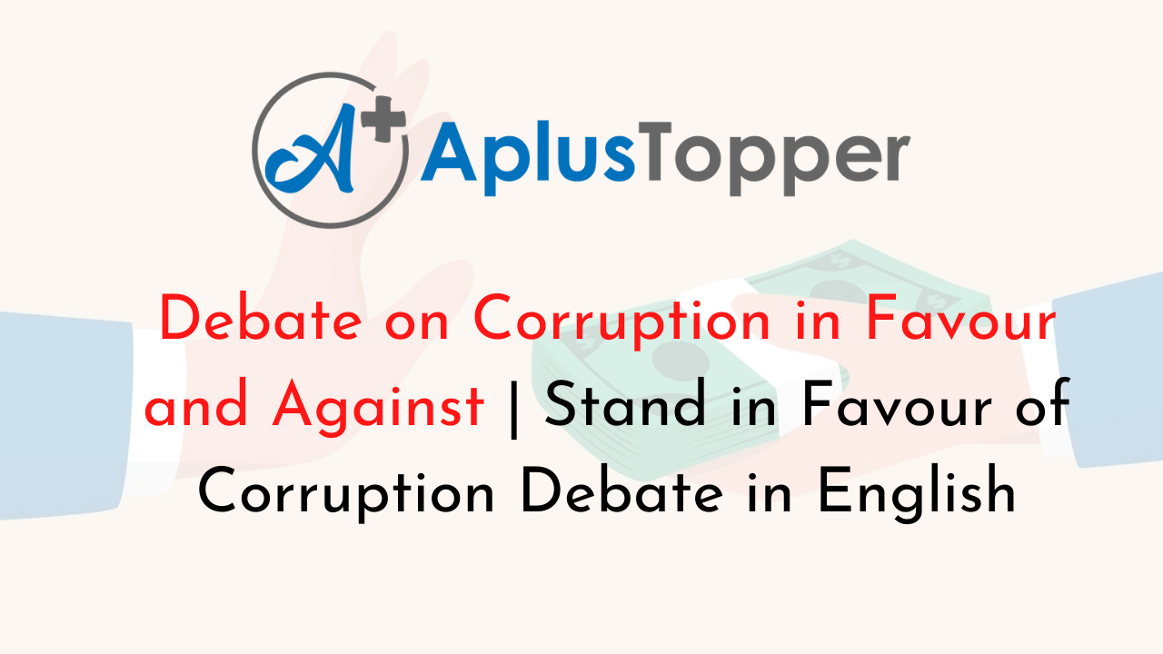 Debate on Corruption in Favour and Against
