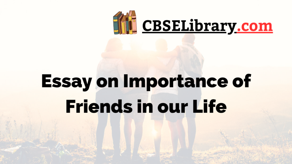 importance of friends in our life essay class 7