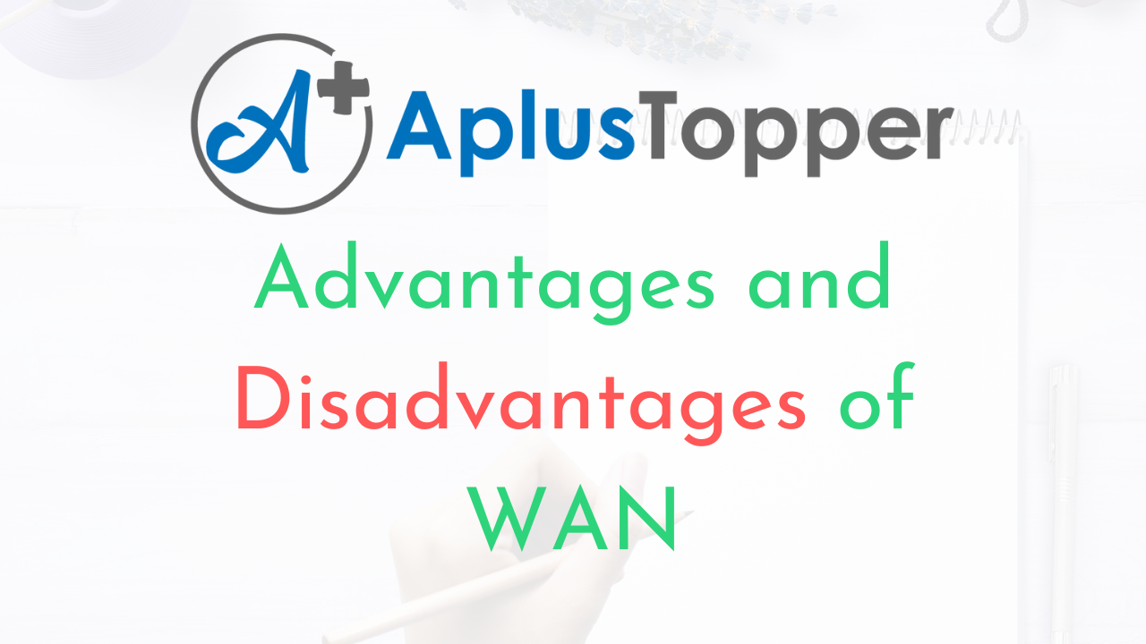 Advantages and Disadvantages of WAN