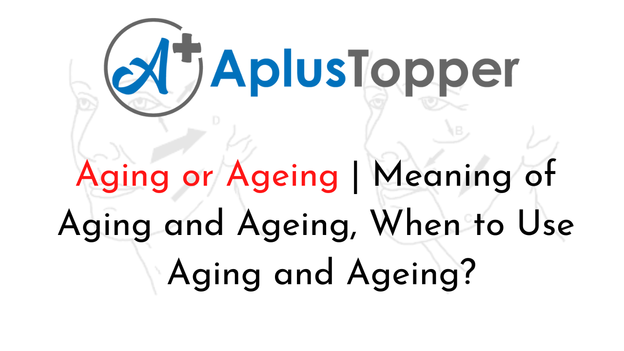 Aging or Ageing