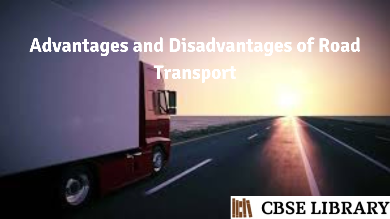 Advantages and Disadvantages of Road Transport