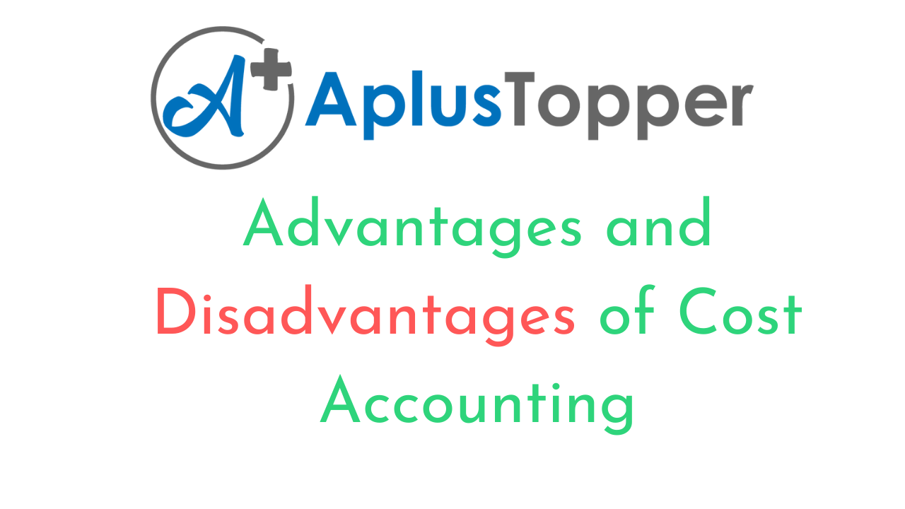Advantages and Disadvantages of Cost Accounting