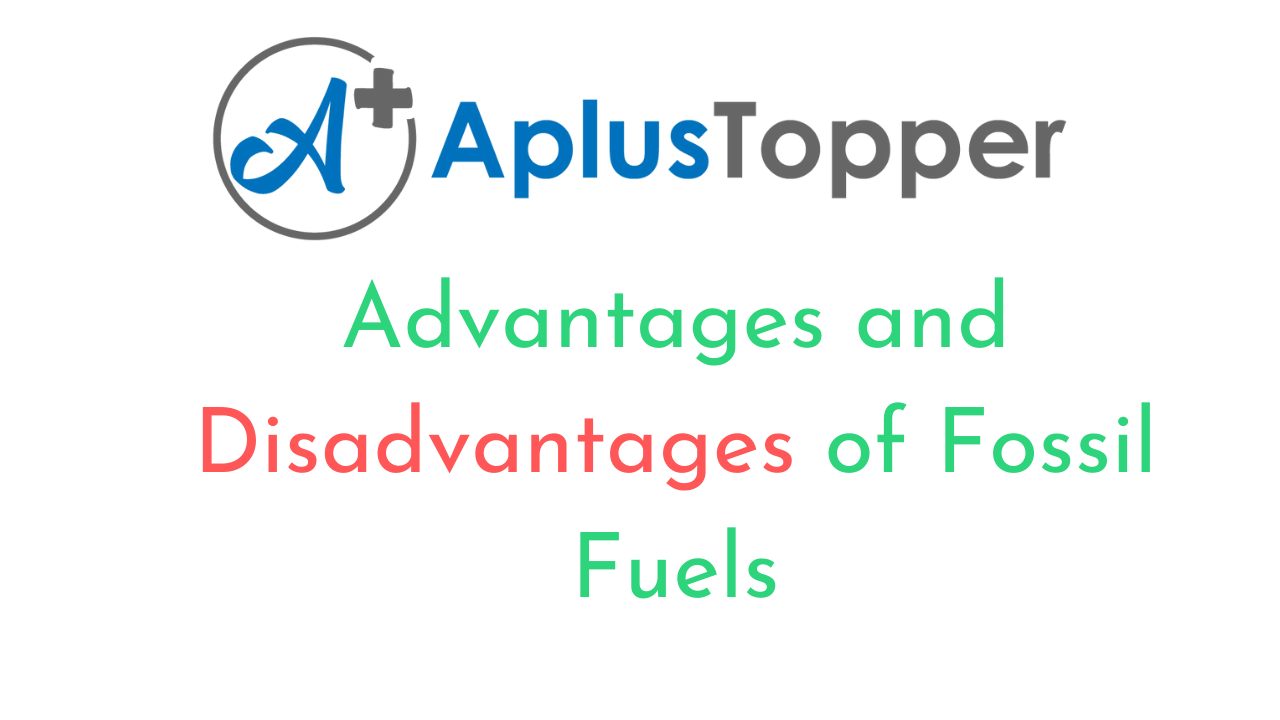 Advantages and disadvantages of Fossil Fuels