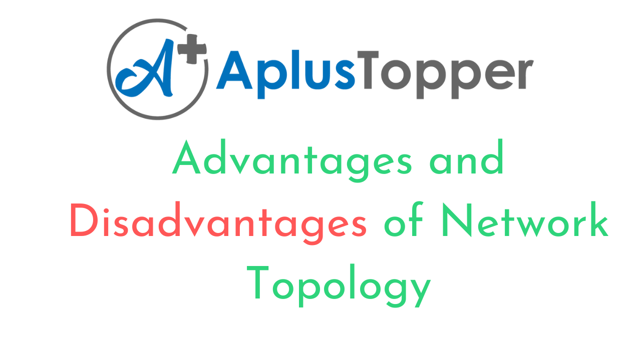 Advantages And Disadvantages Of Network Topology