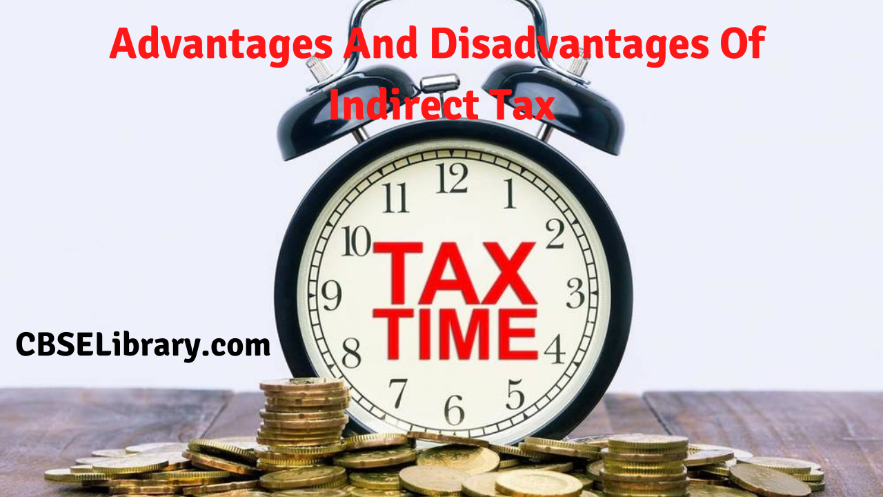 Advantages And Disadvantages Of Indirect Tax