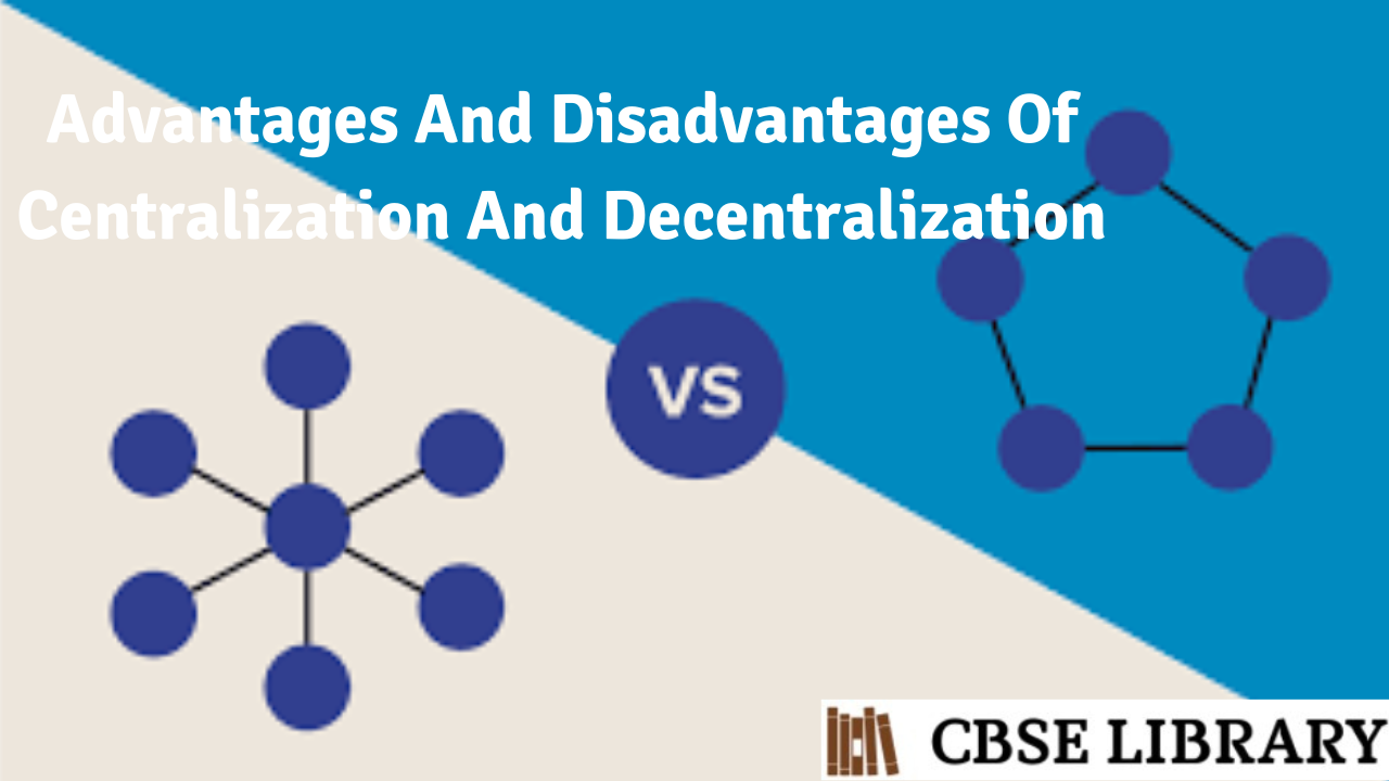 Advantages And Disadvantages Of Centralization And Decentralization