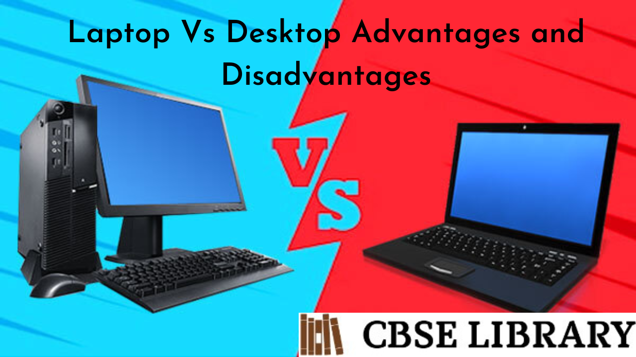 Laptop Vs Desktop Advantages and Disadvantages