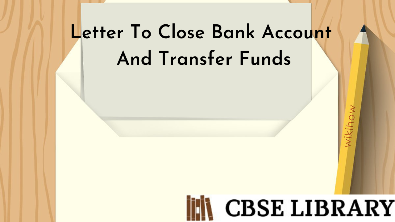 Letter To Close Bank Account And Transfer Funds